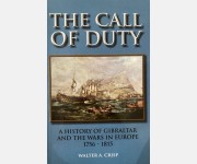 The Call of Duty: A History of Gibraltar and the Wars in Europe 1756 - 1815 (Walter A. Crisp)